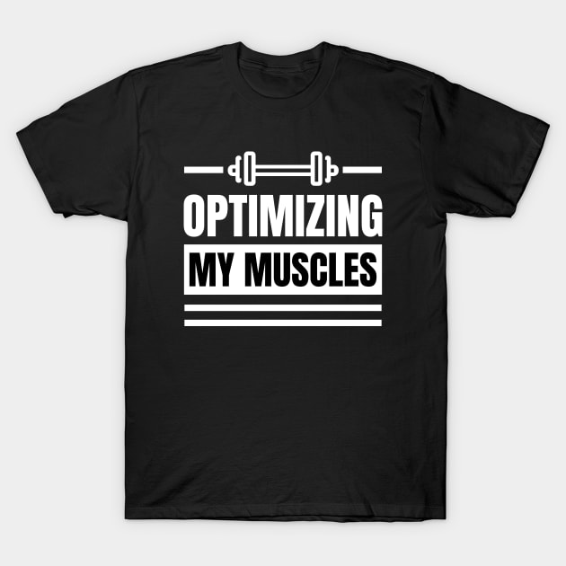 Optimizing My Muscles: The Perfect Gift for SEO Specialists, SEO Experts, SEO Managers, and Gym Lovers who Lift Weights T-Shirt by YUED